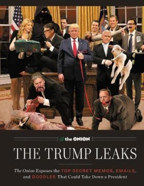 The Trump Leaks: The Onion Exposes the Top Secret Memos, E-mails, and Doodles That Could Take Down a President