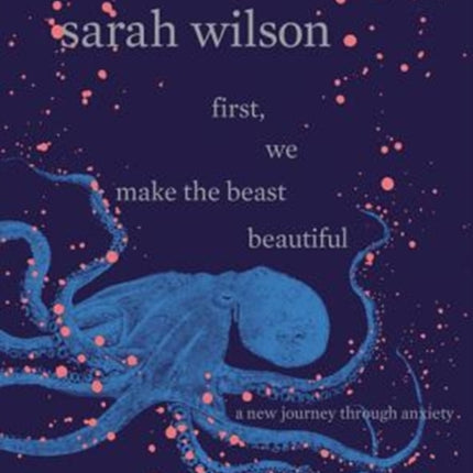 First, We Make the Beast Beautiful: A New Journey Through Anxiety