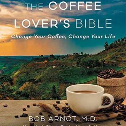 The Coffee Lover's Diet: Change Your Coffee, Change Your Life