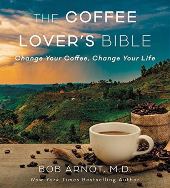 The Coffee Lover's Diet: Change Your Coffee, Change Your Life