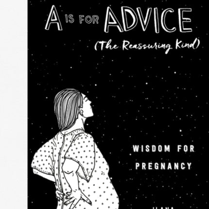 A is for Advice (the Reassuring Kind): Wisdom for Pregnancy