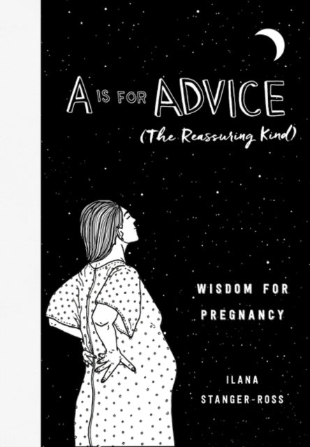 A is for Advice (the Reassuring Kind): Wisdom for Pregnancy