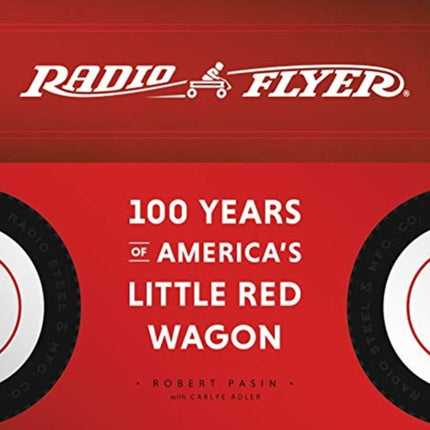 Radio Flyer: 100 Years of America's Little Red Wagon