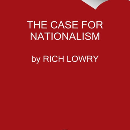 The Case for Nationalism How It Made Us Powerful