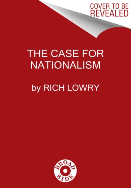 The Case for Nationalism How It Made Us Powerful