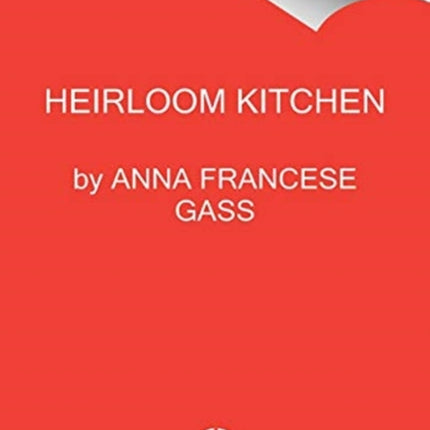 Heirloom Kitchen: Heritage Recipes and Family Stories from the Tables of Immigrant Women