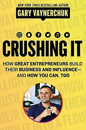 Crushing It!: How Great Entrepreneurs Build Business and Influence - and How You Can, Too