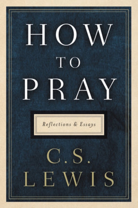 How to Pray: Reflections and Essays