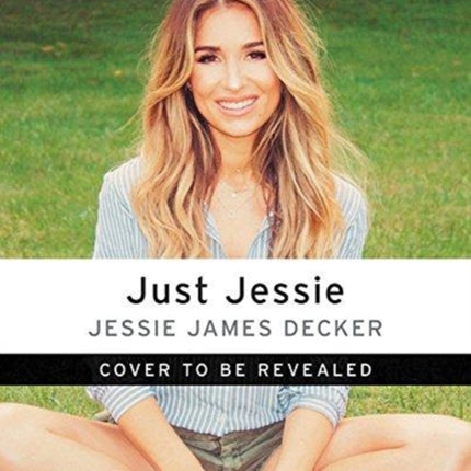 Just Jessie: My Guide to Love, Life, Family, and Food