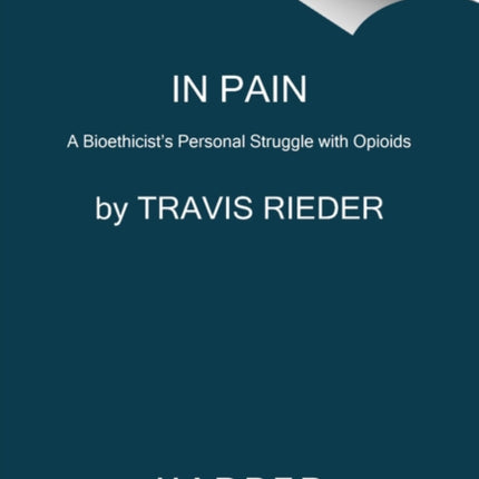 In Pain: A Bioethicist's Personal Struggle with Opioids