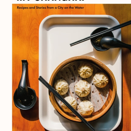 My Shanghai: Recipes and Stories from a City on the Water