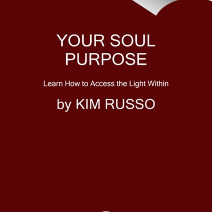 Your Soul Purpose: Learn How to Access the Light Within