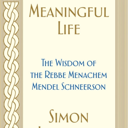 Toward a Meaningful Life: The Wisdom of the Rebbe Menachem Mendel Schneerson