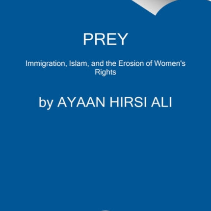 Prey: Immigration, Islam, and the Erosion of Women's Rights