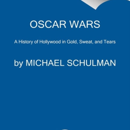 Oscar Wars: A History of Hollywood in Gold, Sweat, and Tears