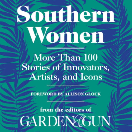 Southern Women: More Than 100 Stories of Innovators, Artists, and Icons