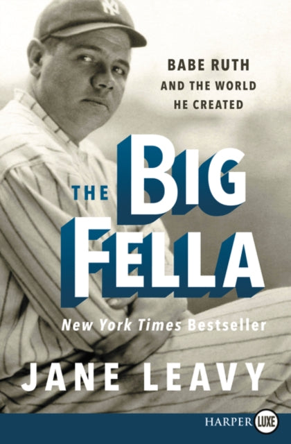 The Big Fella: Babe Ruth and the World He Created