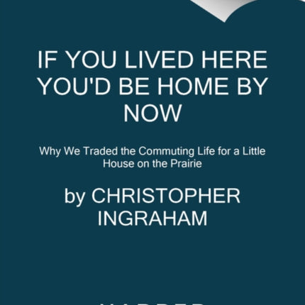 If You Lived Here Youd Be Home by Now Why We