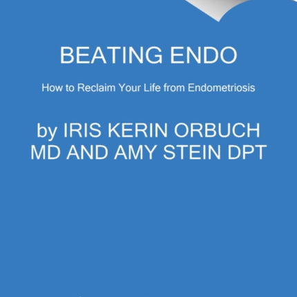 Beating Endo: How to Reclaim Your Life from Endometriosis