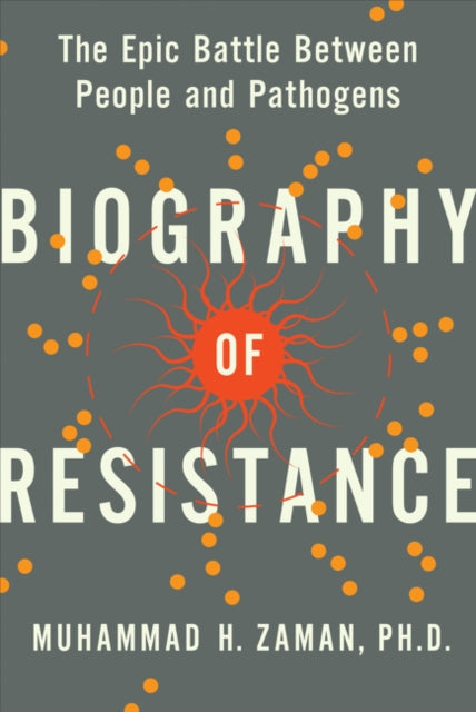 Biography of Resistance: The Epic Battle Between People and Pathogens