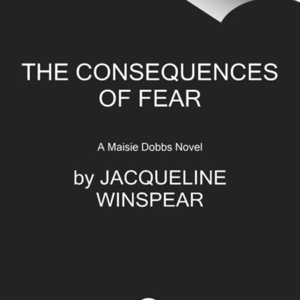 The Consequences of Fear: A Maisie Dobbs Novel