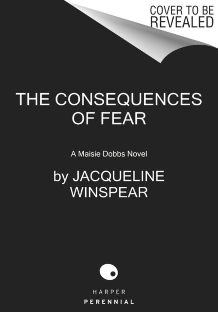 The Consequences of Fear: A Maisie Dobbs Novel