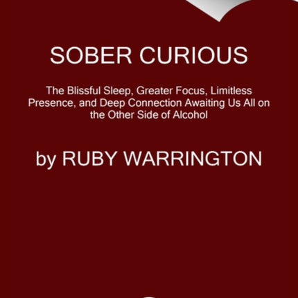 Sober Curious: The Blissful Sleep, Greater Focus, and Deep Connection Awaiting Us All on the Other Side of Alcohol