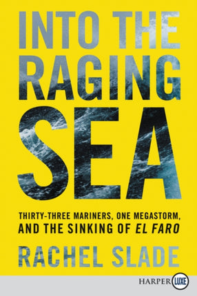 Into the Raging Sea: Thirty-Three Mariners, One Megastorm, and the Sinking of El Faro