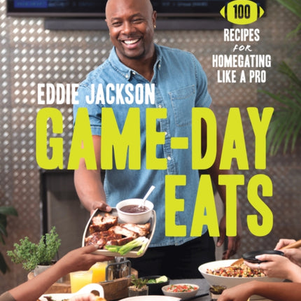 Game-Day Eats: 100 Recipes for Homegating Like a Pro