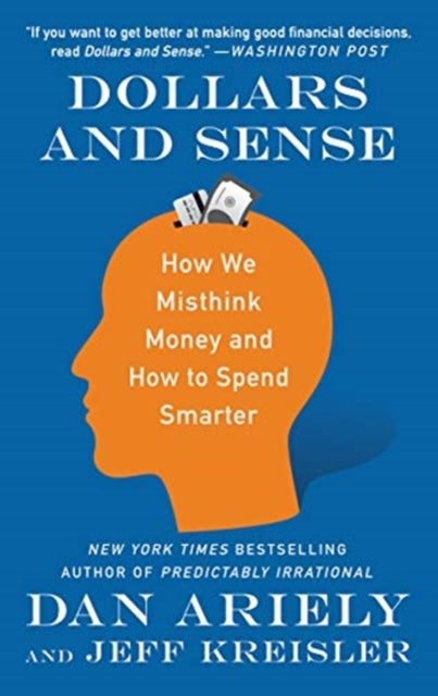 Dollars and Sense How We Misthink Money and How to Spend Smarter