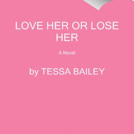 Love Her or Lose Her: A Novel