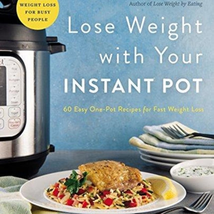 Lose Weight with Your Instant Pot: 60 Easy One-Pot Recipes for Fast Weight Loss