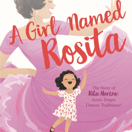 A Girl Named Rosita: The Story of Rita Moreno: Actress, Singer, Dancer, Trailblazer!