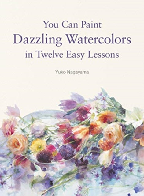 You Can Paint Dazzling Watercolors in Twelve Easy