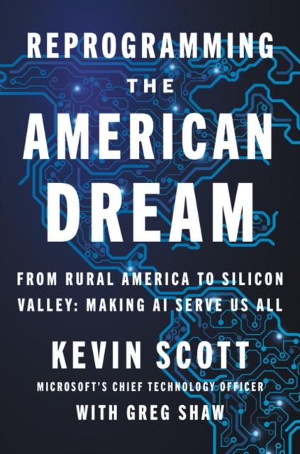 Reprogramming the American Dream: From Rural America to Silicon Valley—Making AI Serve Us All