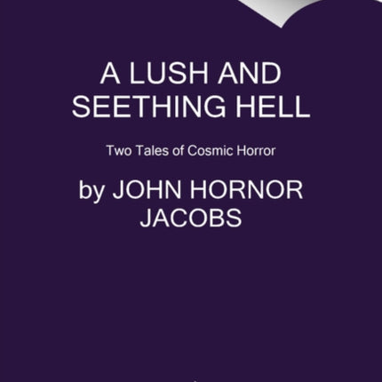 A Lush and Seething Hell: Two Tales of Cosmic Horror