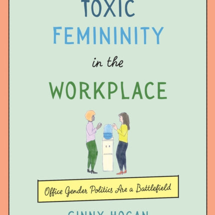 Toxic Femininity in the Workplace: Office Gender Politics Are a Battlefield