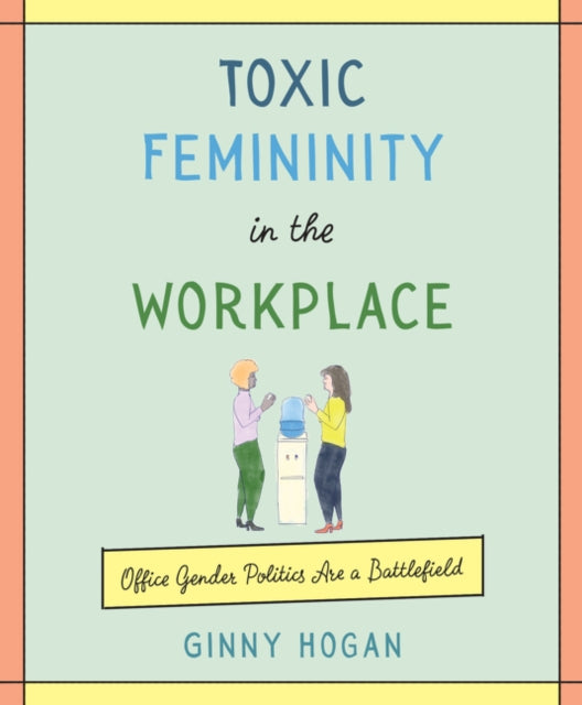 Toxic Femininity in the Workplace: Office Gender Politics Are a Battlefield