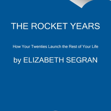 The Rocket Years: How Your Twenties Launch the Rest of Your Life