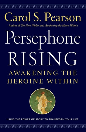 Persephone Rising Awakening the Heroine Within