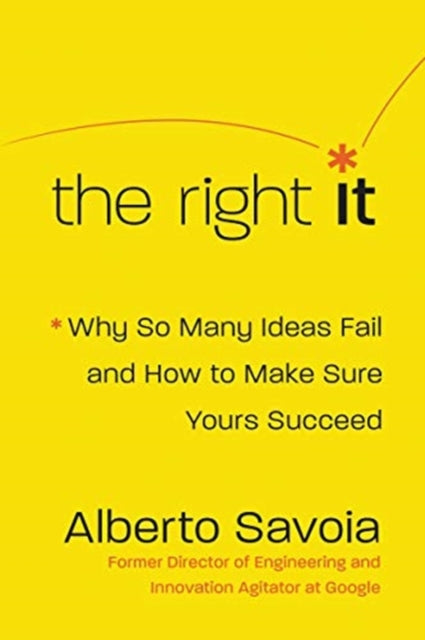 The Right It: Why So Many Ideas Fail and How to Make Sure Yours Succeed