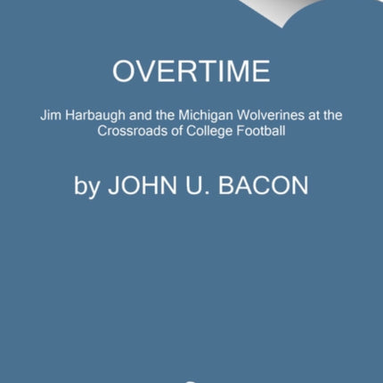 Overtime: Jim Harbaugh and the Michigan Wolverines at the Crossroads of College Football