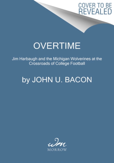 Overtime: Jim Harbaugh and the Michigan Wolverines at the Crossroads of College Football