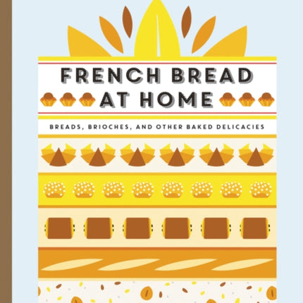 Boulangerie at Home: Bread, Brioche, and Other Baked Delicacies