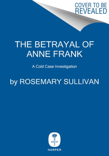 The Betrayal of Anne Frank: A Cold Case Investigation