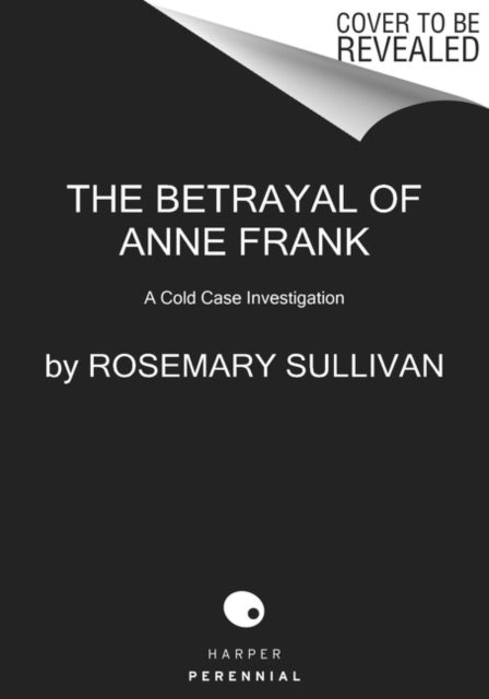 The Betrayal of Anne Frank: A Cold Case Investigation