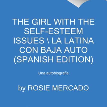 The Girl with the Self-Esteem Issues \La Latina Con Baja Auto (Spanish Edition): Memorias