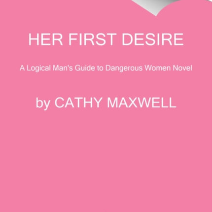 Her First Desire: A Logical Man's Guide to Dangerous Women Novel