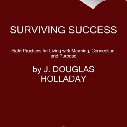 Rethinking Success: Eight Essential Practices for Finding Meaning in Work and Life