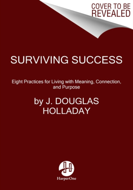 Rethinking Success: Eight Essential Practices for Finding Meaning in Work and Life